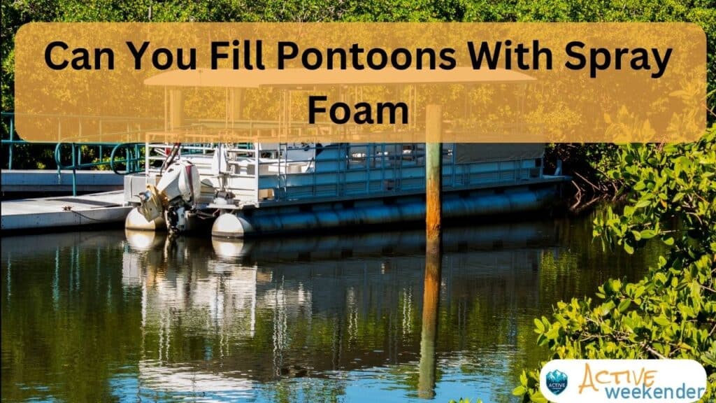 Can You Fill Pontoons With Spray Foam