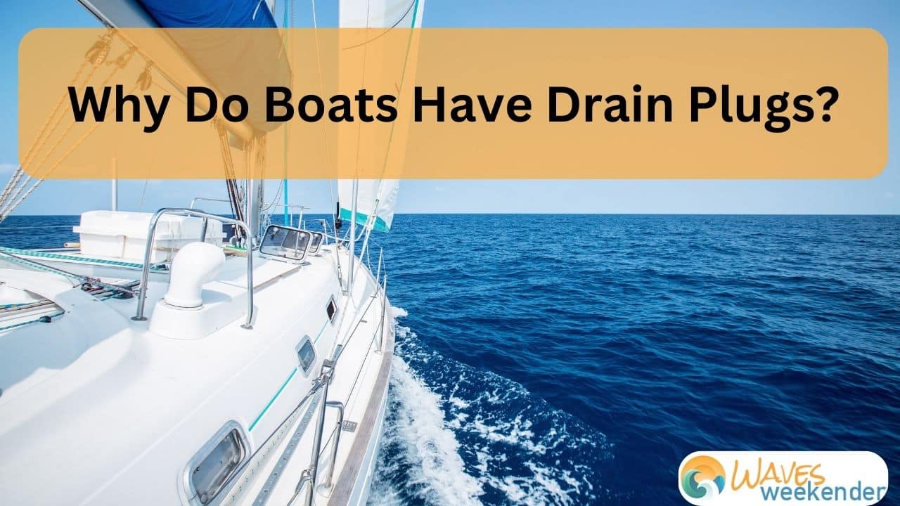 Why Do Boats Have Drain Plugs? What You Need To Know