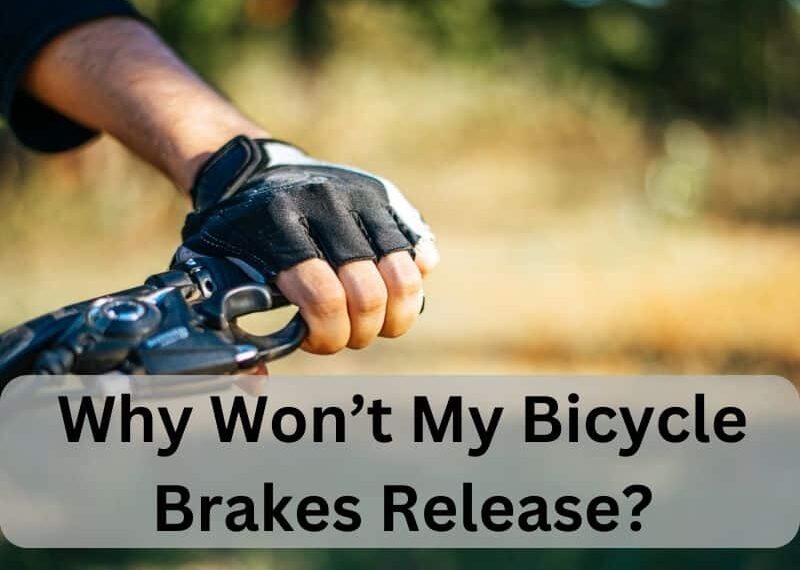 Why Won’t My Bicycle Brakes Release