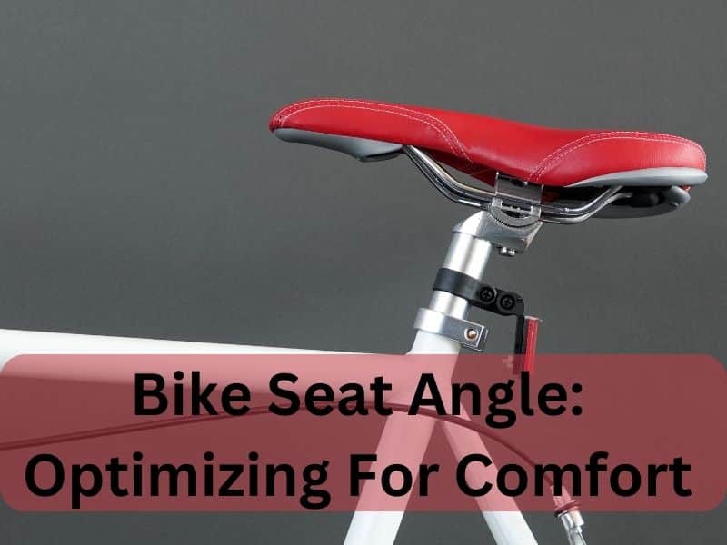 Bike Seat Angle: Optimizing For Comfort 1 Bike Seat Angle