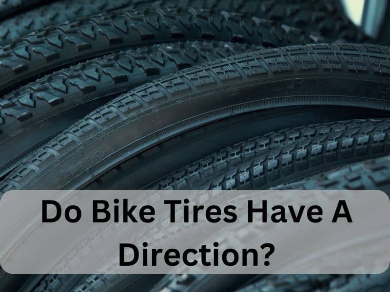 Do Bike Tires Have A Direction? 1 Do Bike Tires Have A Direction?