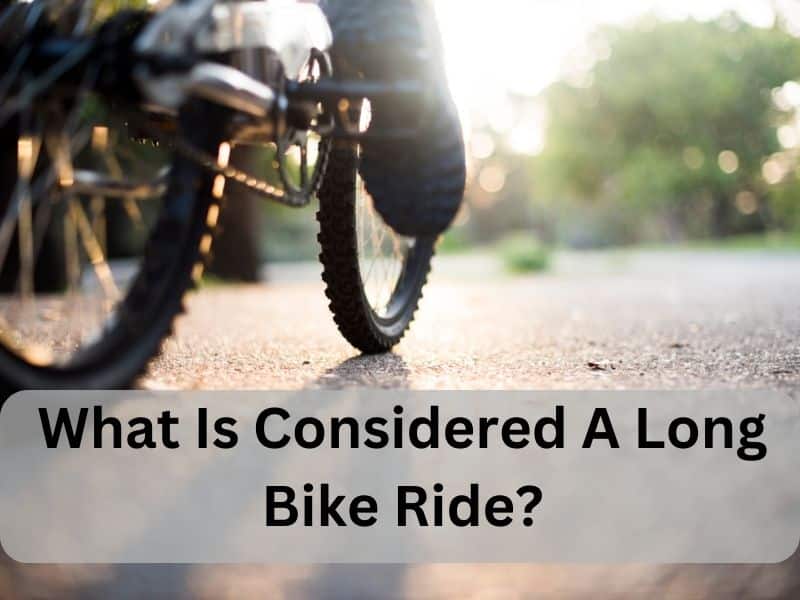 What Is Considered A Long Bike Ride? 1 What Is Considered A Long Bike Ride?