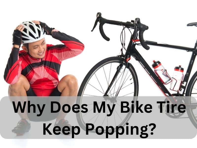 Why Does My Bike Tire Keep Popping? 1 Why Does My Bike Tire Keep Popping?